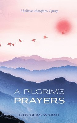 A Pilgrim's Prayers 1