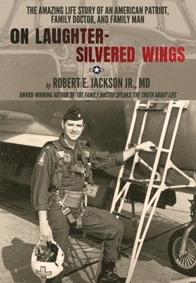 Robert Jackson Jr, Jr. Jackson, Robert, Robert Jackson Jr. M.D., Robert Jackson - On Laughter-Silvered Wings, Inbunden