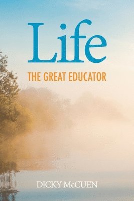 Dicky McCuen - Life, the Great Educator, Häftad