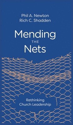 Phil A Newton, Rich C Shadden, Phil A. Newton, Rich C. Shadden - Mending the Nets, Inbunden