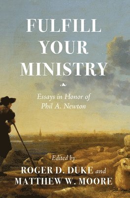 Roger D. Duke, Matthew W. Moore - Fulfill Your Ministry: Essays in Honor of Phil A. Newton, Inbunden