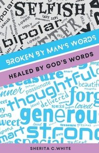 bokomslag Broken By Man's Words Healed By God's Words