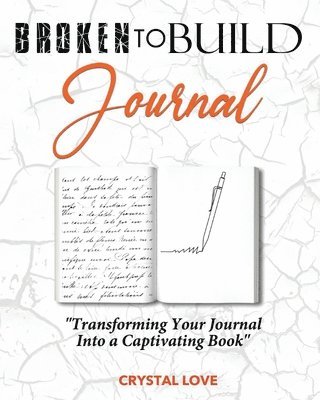 bokomslag Broken to Build Journal: Transforming Your Journal Into a Captivating Book