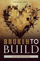 Crystal Love, Nicole Queen - Broken to Build 30 Day Devotional, Häftad