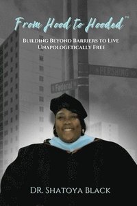 bokomslag From Hood to Hooded: Building Beyond Barriers to Live Unapologetically Free