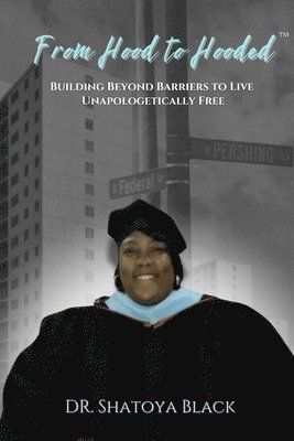 bokomslag From Hood to Hooded: Building Beyond Barriers to Live Unapologetically Free