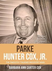 bokomslag Parke Hunter Cox, Jr.: 'The Smooth-Talking Industry Man'