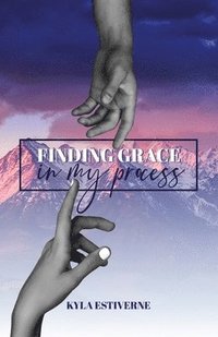 bokomslag Finding Grace In My Process
