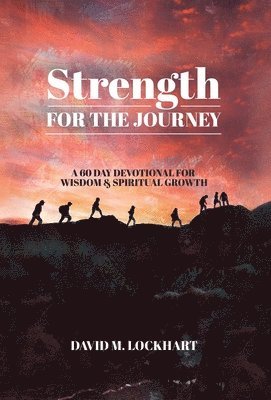 David M Lockhart, David M. Lockhart, M Lockhart, David - Strength for the Journey, Inbunden