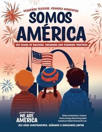 bokomslag Somos América: pequeños testigos, grandes momentos; 250 años construyendo, soñando y avanzando juntos