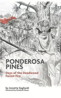 bokomslag Ponderosa Pines: Days of the Deadwood Forest Fire