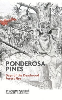 bokomslag Ponderosa Pines: Days of the Deadwood Forest Fire