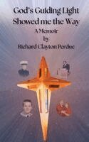 Richard C Perdue - God's Guiding Light Showed Me the Way, Inbunden