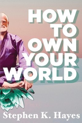 Stephen K Hayes - How to Own Your World, Häftad