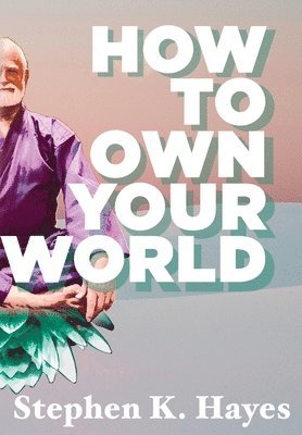 Stephen K Hayes - How To Own Your World, Inbunden