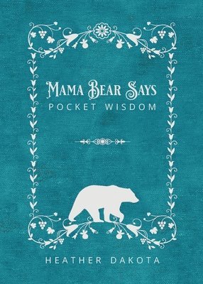 Heather Dakota - Mama Bear Says Pocket Wisdom, Häftad