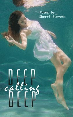 Sherri Stevens - Deep Calling Deep, Inbunden