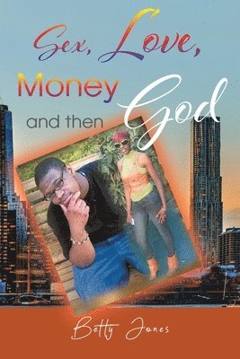 Sex, Love, Money and then God 1