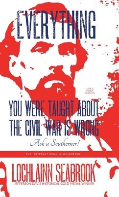 bokomslag Everything You Were Taught About the Civil War is Wrong, Ask a Southerner!