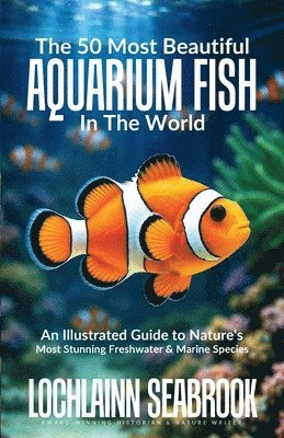 Lochlainn Seabrook - 50 Most Beautiful Aquarium Fish in the World, Häftad