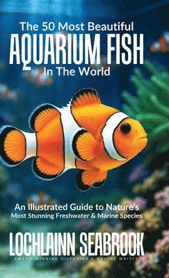 Lochlainn Seabrook - 50 Most Beautiful Aquarium Fish in the World, Inbunden