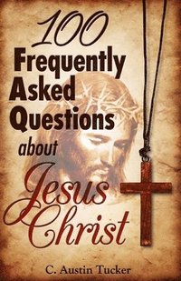 bokomslag 100 Frequently Asked Questions About Jesus Christ