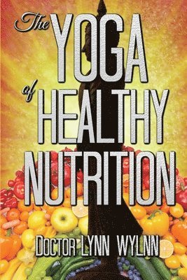 Lynn Wylnn - Yoga of Healthy Nutrition, Häftad