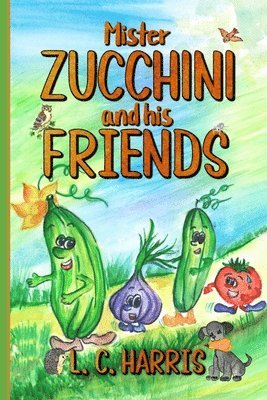 L C Harris, L. C. Harris, L.C. Harris - Mister Zucchini and his friends, Häftad