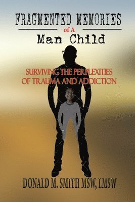 bokomslag Fragmented Memories of a Man Child: Surviving the Perplexities of Trauma and Addiction