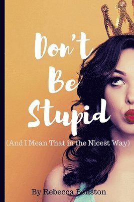 Don't Be Stupid (And I Mean That in the Nicest Way) 1