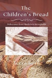 bokomslag The Children's Bread: Deliverance from Mindsets & Strongholds