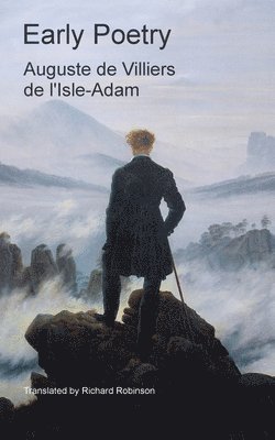 Auguste de Villiers de Lʼisle-Adam, Auguste de Villiers de L&#700;isle-Adam, Auguste de Villiers  de l'Isle-Adam, Auguste de Villiers de l¿Isle-Adam - Early Poetry, Häftad