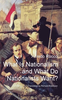 Alfredo Rocco - What Is Nationalism and What Do Nationalists Want?, Häftad