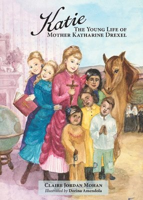 Claire Jordan Mohan - Katie: The Young Life of Mother Katharine Drexel, Häftad