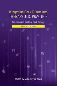 bokomslag Integrating Geek Culture Into Therapeutic Practice: The Clinician's Guide to Geek Therapy 2nd Edition