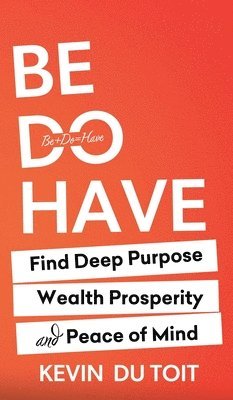 Kevin Du Toit, Kevin du Toit, Patricia Brack - Be Do Have, Inbunden