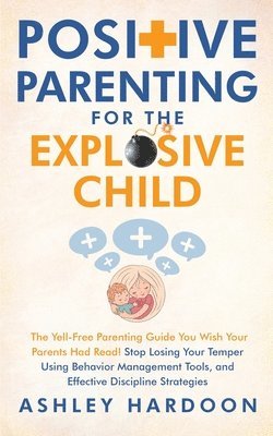 Positive Parenting for the Explosive Child 1