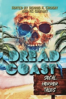 Dennis K. Crosby, Kc Grifant, Dennis K Crosby - Dread Coast: SoCal Horror Tales, Häftad