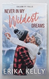 bokomslag Never In My Wildest Dreams: A Calamity Falls Small Town Romance, Rengades (Hockey), book 4