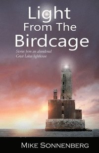 bokomslag Light From The Birdcage: Stories From An Abandoned Lighthouse