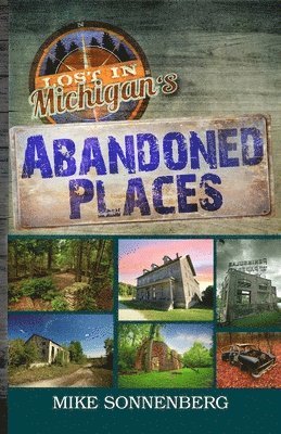 bokomslag Lost In Michigan's Abandoned Places