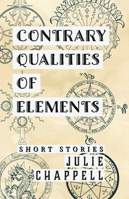 Julie Chappell - Contrary Qualities of Elements, Häftad