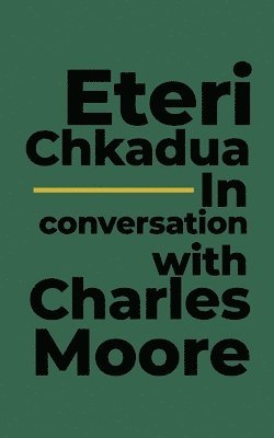 Eteri Chkadua In conversation with Charles Moore 1