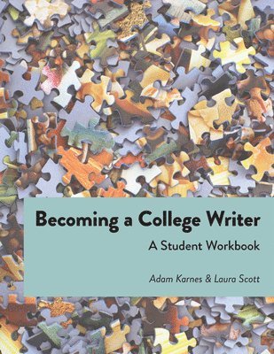 Adam Karnes, Laura Scott - Becoming a College Writer: A Student Workbook, Häftad. Tillgänglighet: Lägg i varukorg