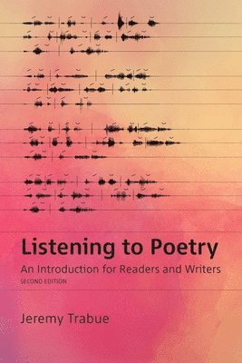 Listening to Poetry: An Introduction for Readers and Writers