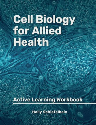 Cell Biology for Allied Health: Active Learning Workbook