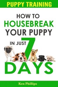 bokomslag How To Housebreak Your Puppy in Just 7 Days!
