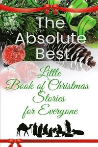 bokomslag The Absolute Best Little Book of Christmas Stories for Everyone