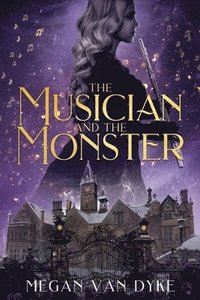 bokomslag The Musician and the Monster: A gothic Beauty and the Beast retelling