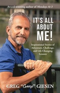 bokomslag It's All About Me!: Inspirational Stories of Adventure, Challenge, and Life-Changing Lessons